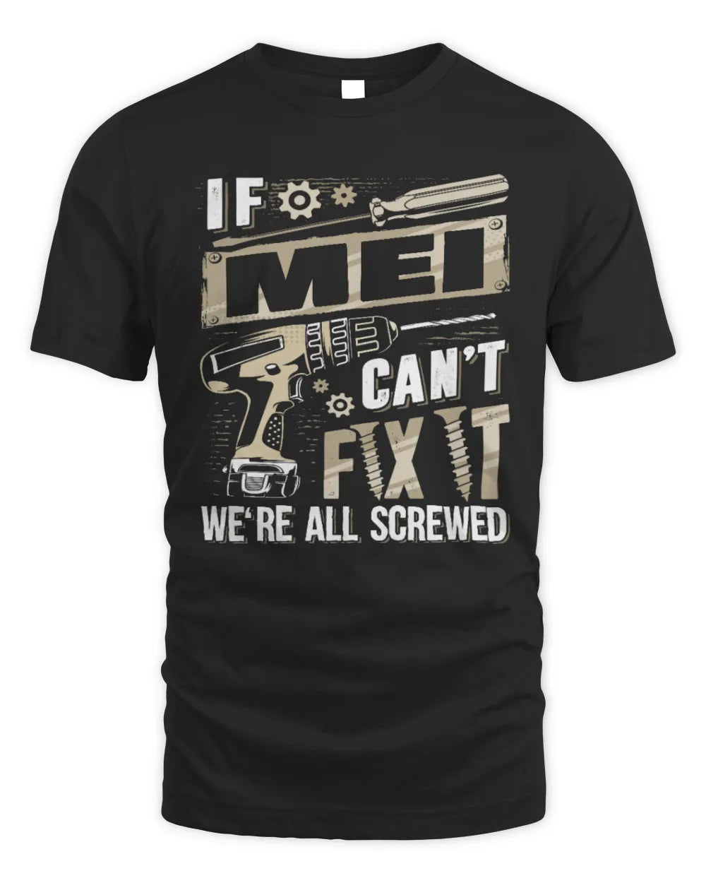 MEI TX03 P02 - Personalized Handyman Mechanic Shirt “If NAME Can’t Fix It, We’re All Screwed” - Unisex Standard T-Shirt - Black