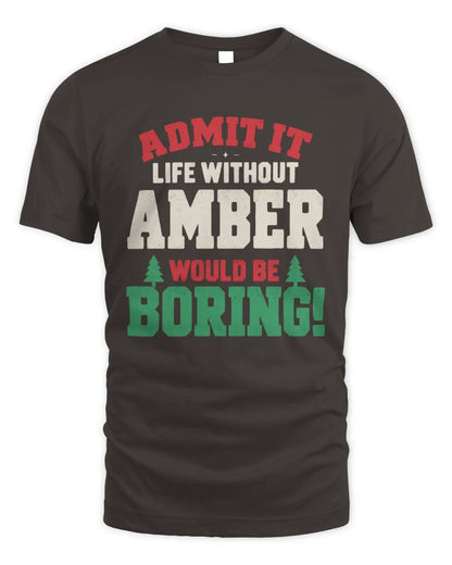 AMBER P5 TH08 Christmas T-Shirt – “Life Without NAME Would Be Boring” - Unisex Standard T-Shirt - Dark Chocolate