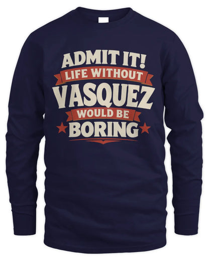 VASQUEZ P4 KT003 Personalized Funny Quote Apparel “Life Without NAME Would Be Boring” - Men's Long Sleeved T-Shirt - Navy