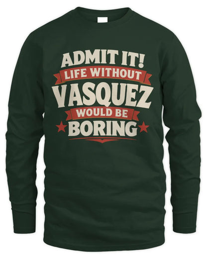 VASQUEZ P4 KT003 Personalized Funny Quote Apparel “Life Without NAME Would Be Boring” - Men's Long Sleeved T-Shirt - Forest Green
