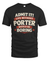 PORTER P4 KT003 Personalized Funny Quote Apparel “Life Without NAME Would Be Boring”
