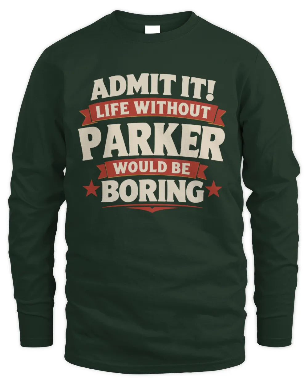 PARKER P4 KT003 Personalized Funny Quote Apparel “Life Without NAME Would Be Boring” - Men's Long Sleeved T-Shirt - Forest Green