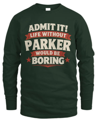 PARKER P4 KT003 Personalized Funny Quote Apparel “Life Without NAME Would Be Boring” - Men's Long Sleeved T-Shirt - Forest Green