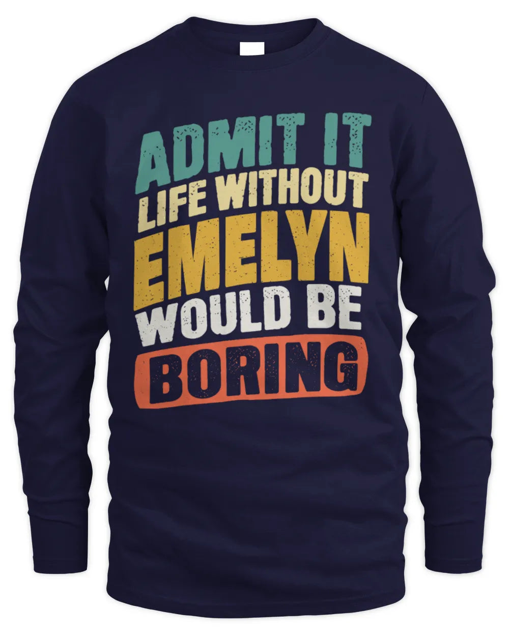 EMELYN TP88-K4-229
Personalized Funny Quote Apparel “Life Without NAME Would Be Boring” - Men's Long Sleeved T-Shirt - Navy