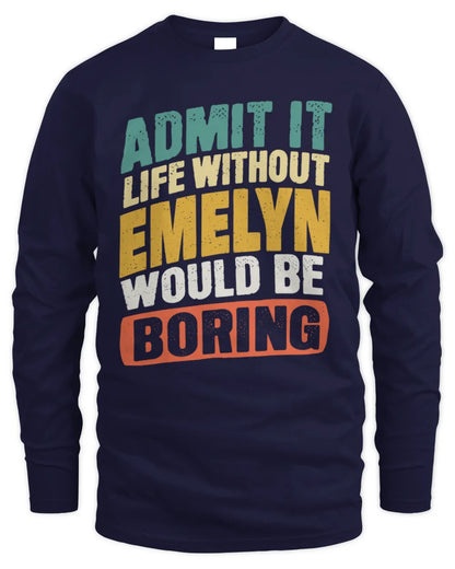 EMELYN TP88-K4-229
Personalized Funny Quote Apparel “Life Without NAME Would Be Boring” - Men's Long Sleeved T-Shirt - Navy