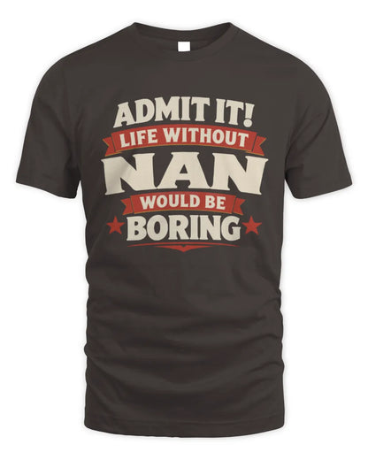 NAN P4 KT003 Personalized Funny Quote Apparel “Life Without NAME Would Be Boring” - Unisex Standard T-Shirt - Dark Chocolate
