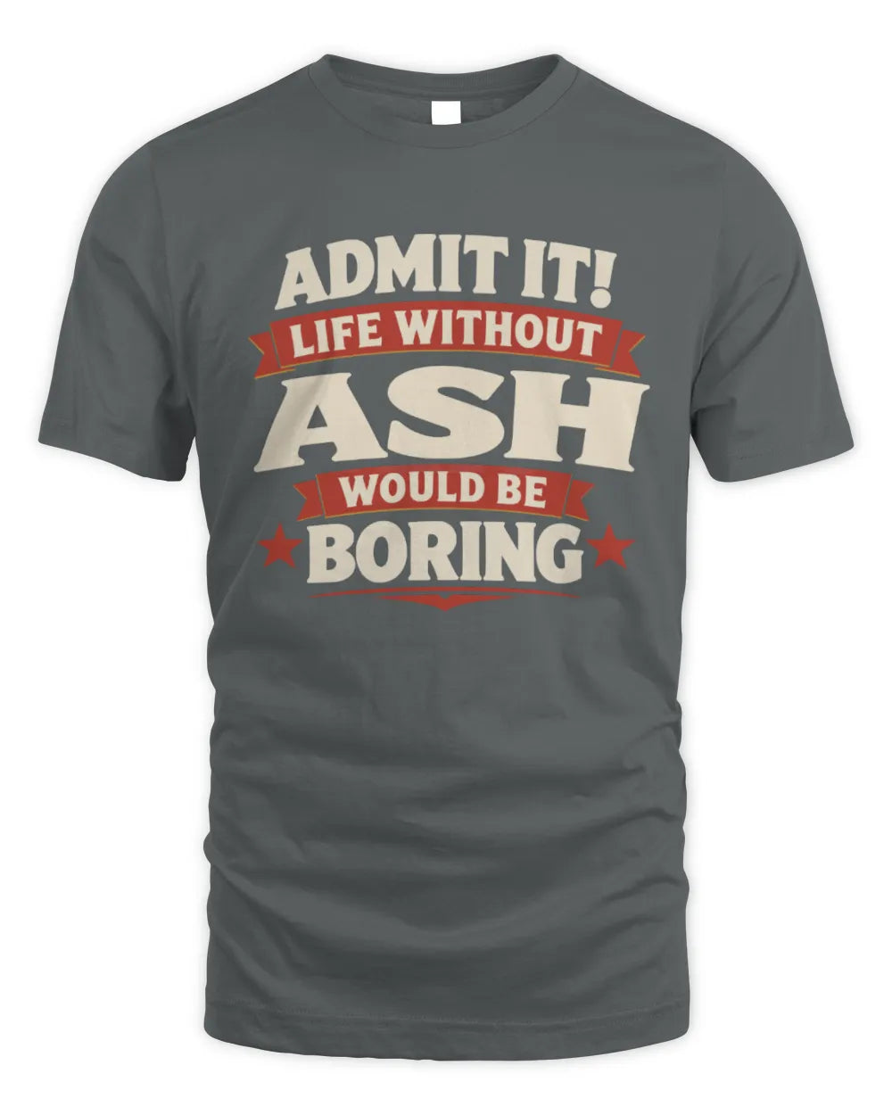 ASH P4 KT003 Personalized Funny Quote Apparel “Life Without NAME Would Be Boring” - Unisex Standard T-Shirt - Charcoal