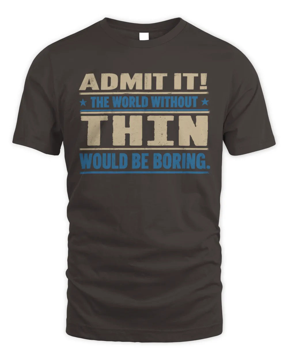 THIN TP68-K2-968 – Personalized Funny Quote Apparel “The World Without NAME Would Be Boring” - Unisex Standard T-Shirt - Dark Chocolate