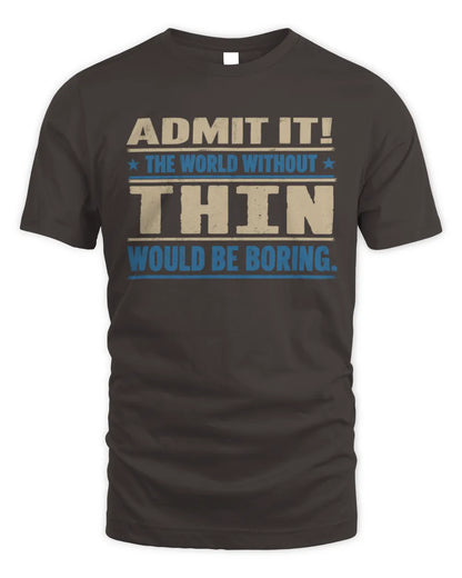 THIN TP68-K2-968 – Personalized Funny Quote Apparel “The World Without NAME Would Be Boring” - Unisex Standard T-Shirt - Dark Chocolate