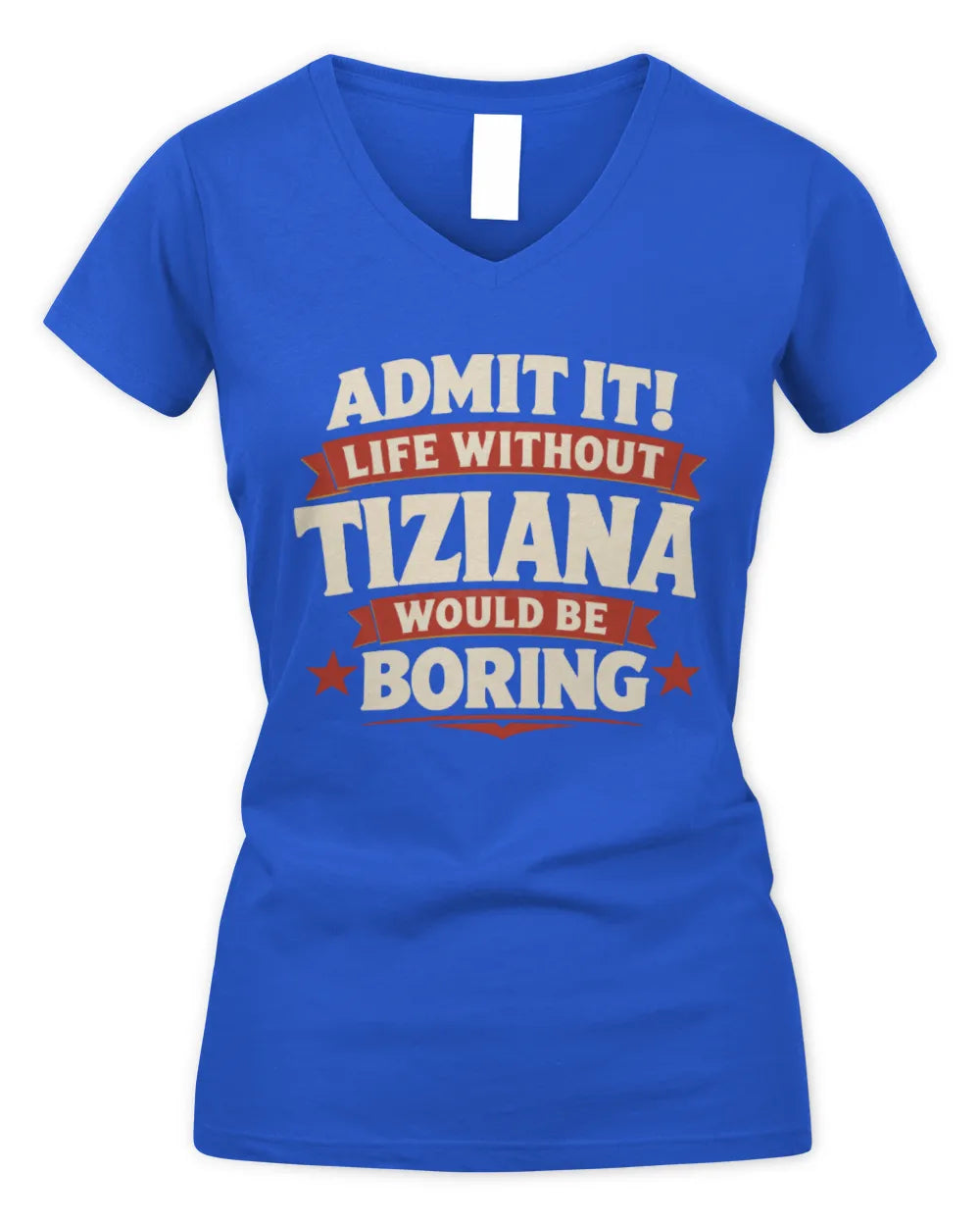TIZIANA P4 KT003 Personalized Funny Quote Apparel “Life Without NAME Would Be Boring” - Women's V-Neck T-Shirt - Royal