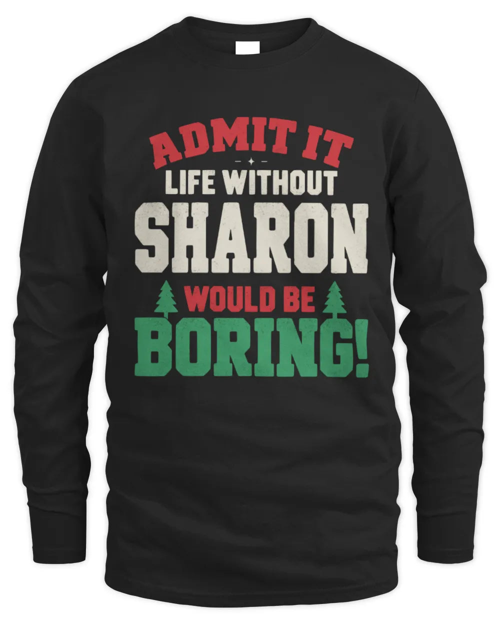 SHARON P5 TH08 Christmas T-Shirt – “Life Without NAME Would Be Boring” - Men's Long Sleeved T-Shirt - Black