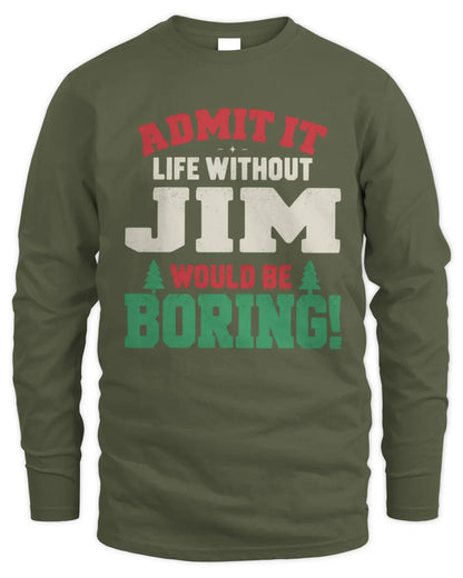 JIM P5 TH08 Christmas T-Shirt – “Life Without NAME Would Be Boring” - Men's Long Sleeved T-Shirt - Military Green