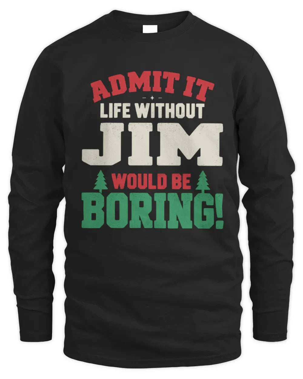JIM P5 TH08 Christmas T-Shirt – “Life Without NAME Would Be Boring” - Men's Long Sleeved T-Shirt - Black