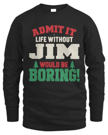 JIM P5 TH08 Christmas T-Shirt – “Life Without NAME Would Be Boring” - Men's Long Sleeved T-Shirt - Black