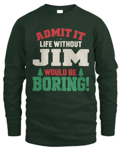 JIM P5 TH08 Christmas T-Shirt – “Life Without NAME Would Be Boring” - Men's Long Sleeved T-Shirt - Forest Green
