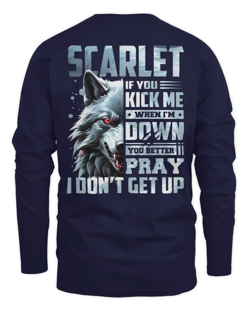 SCARLET AP62-K4-666 - Personalized Fierce Wolf Quote Apparel “If You Kick Me When I’m Down, You Better Pray I Don’t Get Up” - Men's Long Sleeved T-Shirt - Navy