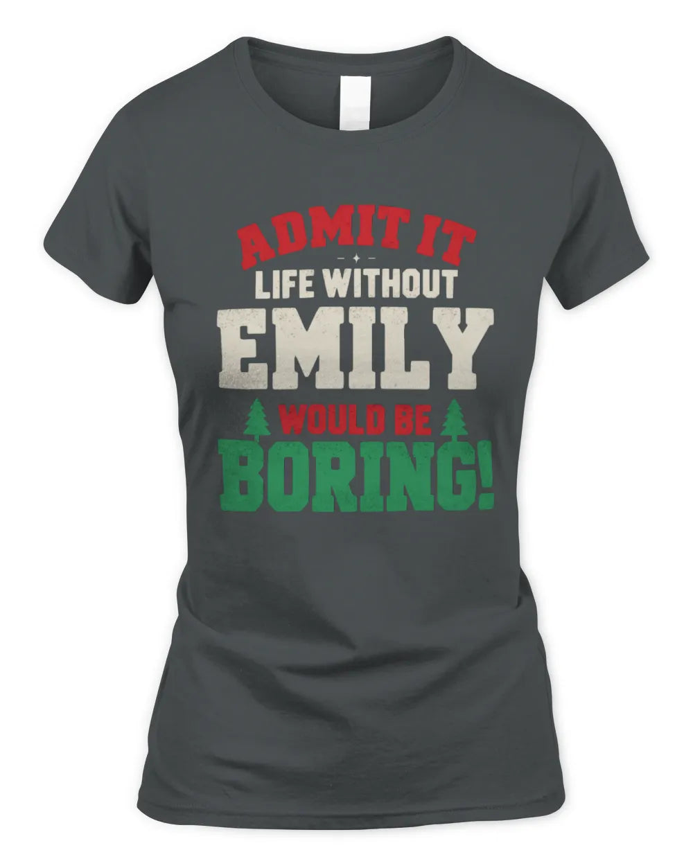 EMILY P5 TH08 Christmas T-Shirt – “Life Without NAME Would Be Boring” - Women's Standard T-Shirt - Charcoal