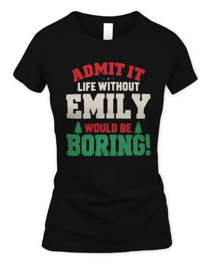 EMILY P5 TH08 Christmas T-Shirt – “Life Without NAME Would Be Boring” - Women's Standard T-Shirt - Black