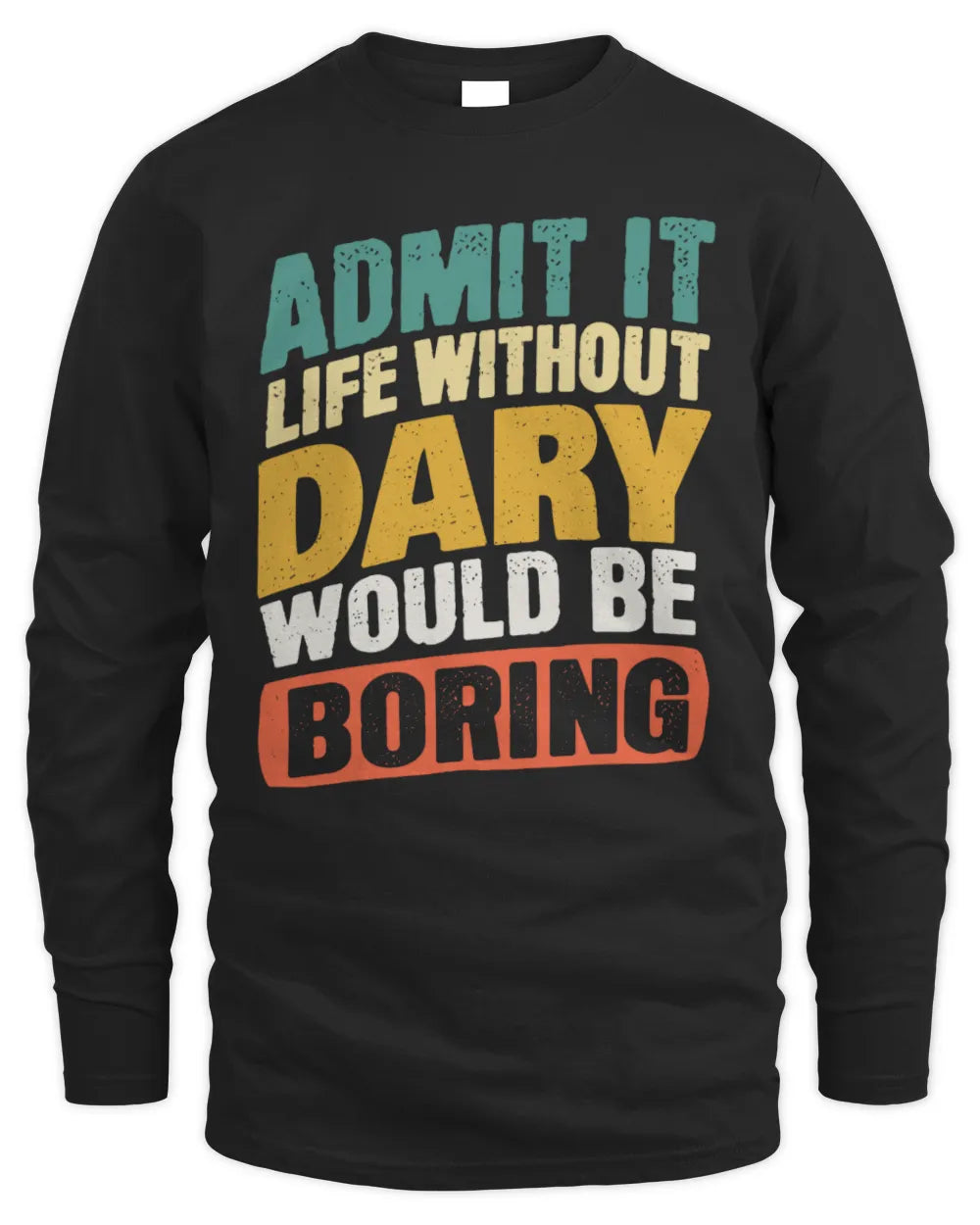 DARY TP88-K4-229
Personalized Funny Quote Apparel “Life Without NAME Would Be Boring” - Men's Long Sleeved T-Shirt - Black