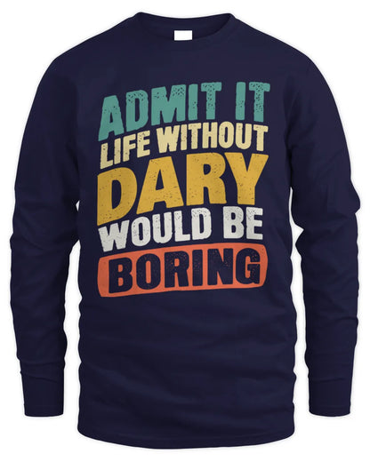 DARY TP88-K4-229
Personalized Funny Quote Apparel “Life Without NAME Would Be Boring” - Men's Long Sleeved T-Shirt - Navy
