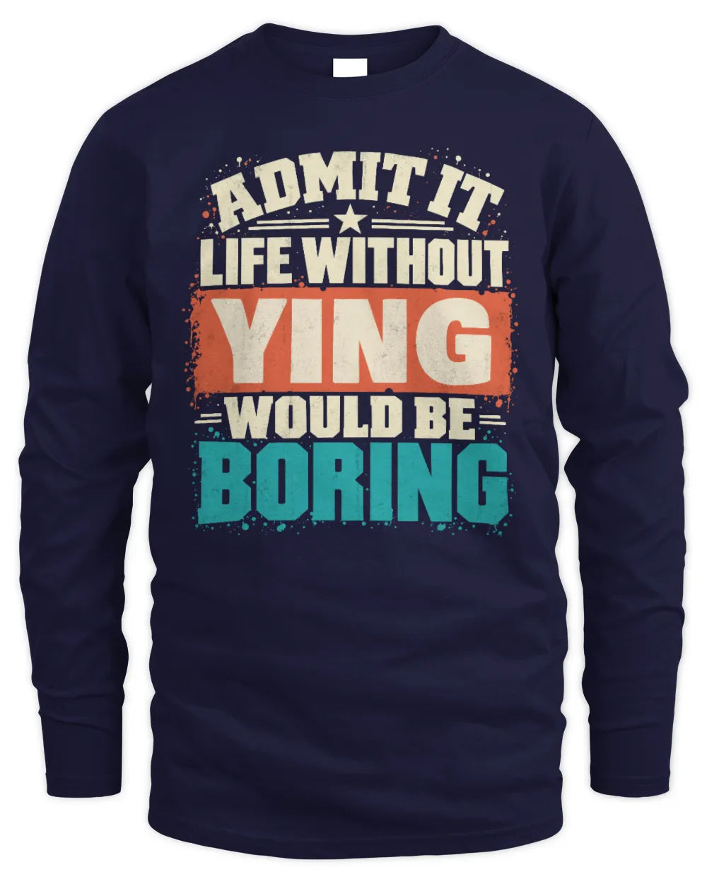 YING P02-TH11-226 Personalized Admit It Life Without [Name] Would Be Boring T-Shirt - Custom Name Funny Gift - Men's Long Sleeved T-Shirt - Navy