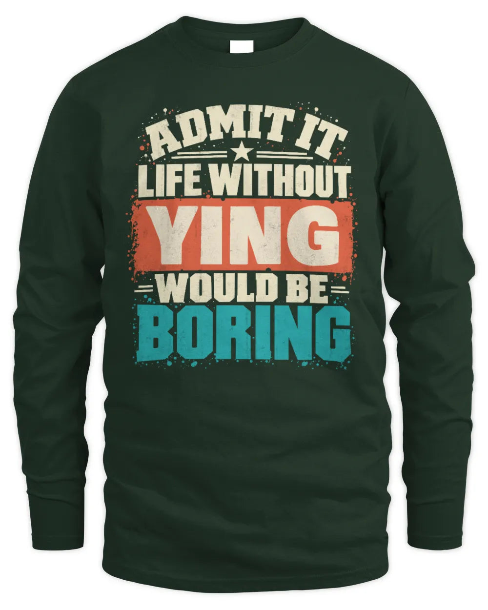 YING P02-TH11-226 Personalized Admit It Life Without [Name] Would Be Boring T-Shirt - Custom Name Funny Gift - Men's Long Sleeved T-Shirt - Forest Green