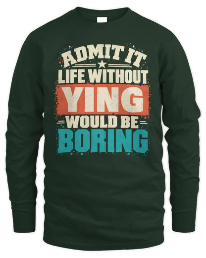 YING P02-TH11-226 Personalized Admit It Life Without [Name] Would Be Boring T-Shirt - Custom Name Funny Gift - Men's Long Sleeved T-Shirt - Forest Green