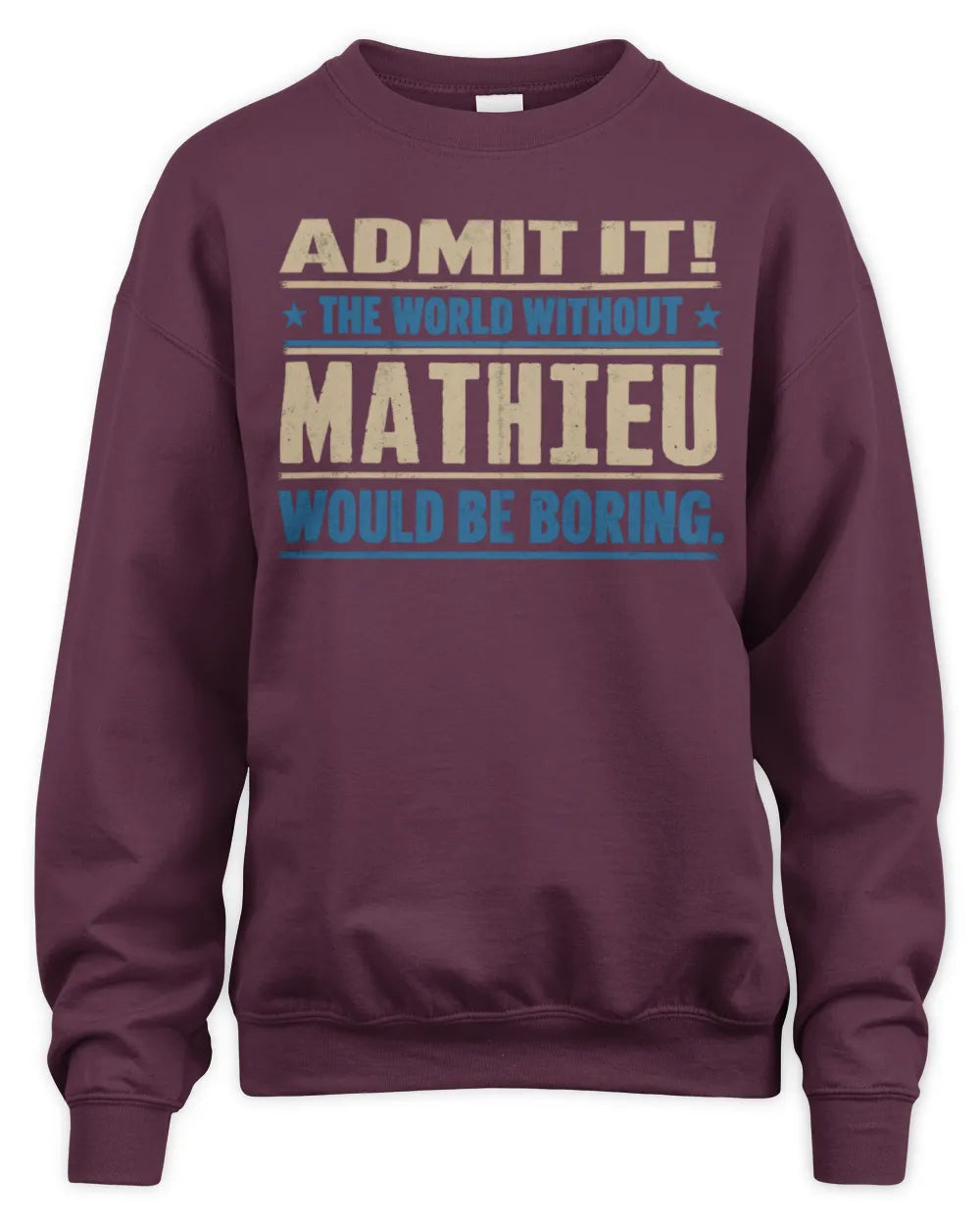 MATHIEU TP68-K2-968 – Personalized Funny Quote Apparel “The World Without NAME Would Be Boring” - Unisex Sweatshirt - Maroon