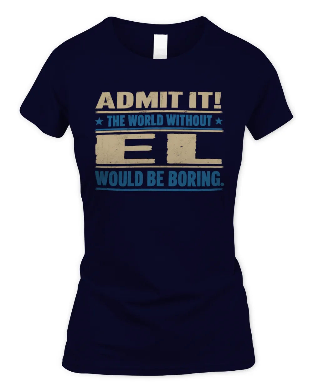 EL TP68-K2-968 – Personalized Funny Quote Apparel “The World Without NAME Would Be Boring” - Women's Standard T-Shirt - Navy