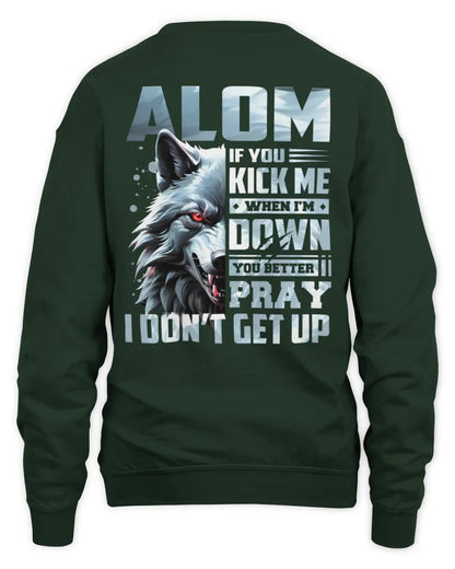 ALOM AP62-K4-666 - Personalized Fierce Wolf Quote Apparel “If You Kick Me When I’m Down, You Better Pray I Don’t Get Up” - Unisex Sweatshirt - Forest Green