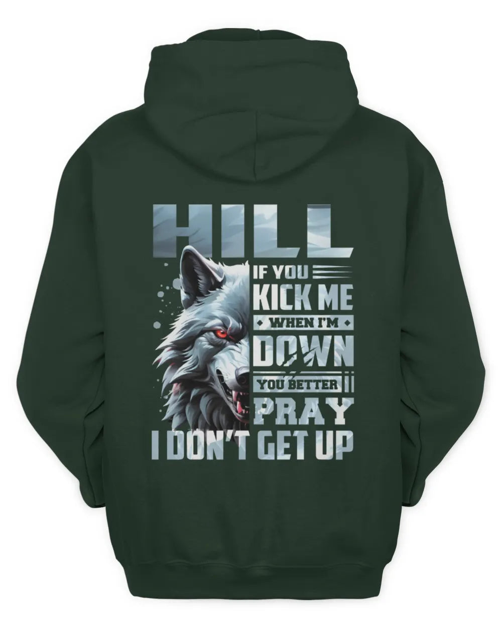 HILL AP62-K4-666 - Personalized Fierce Wolf Quote Apparel “If You Kick Me When I’m Down, You Better Pray I Don’t Get Up” - Unisex Hoodie - Forest Green