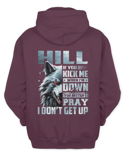 HILL AP62-K4-666 - Personalized Fierce Wolf Quote Apparel “If You Kick Me When I’m Down, You Better Pray I Don’t Get Up” - Unisex Hoodie - Maroon