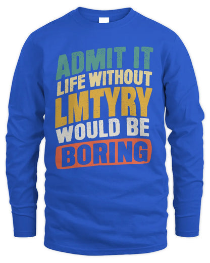 LMTYRY TP88-K4-229
Personalized Funny Quote Apparel “Life Without NAME Would Be Boring” - Men's Long Sleeved T-Shirt - Royal