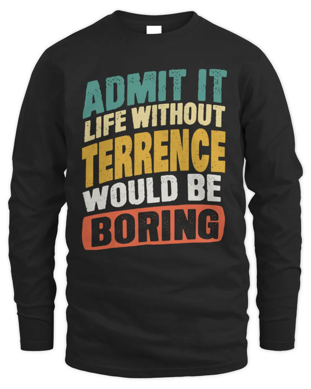 TERRENCE TP88-K4-229
Personalized Funny Quote Apparel “Life Without NAME Would Be Boring” - Men's Long Sleeved T-Shirt - Black