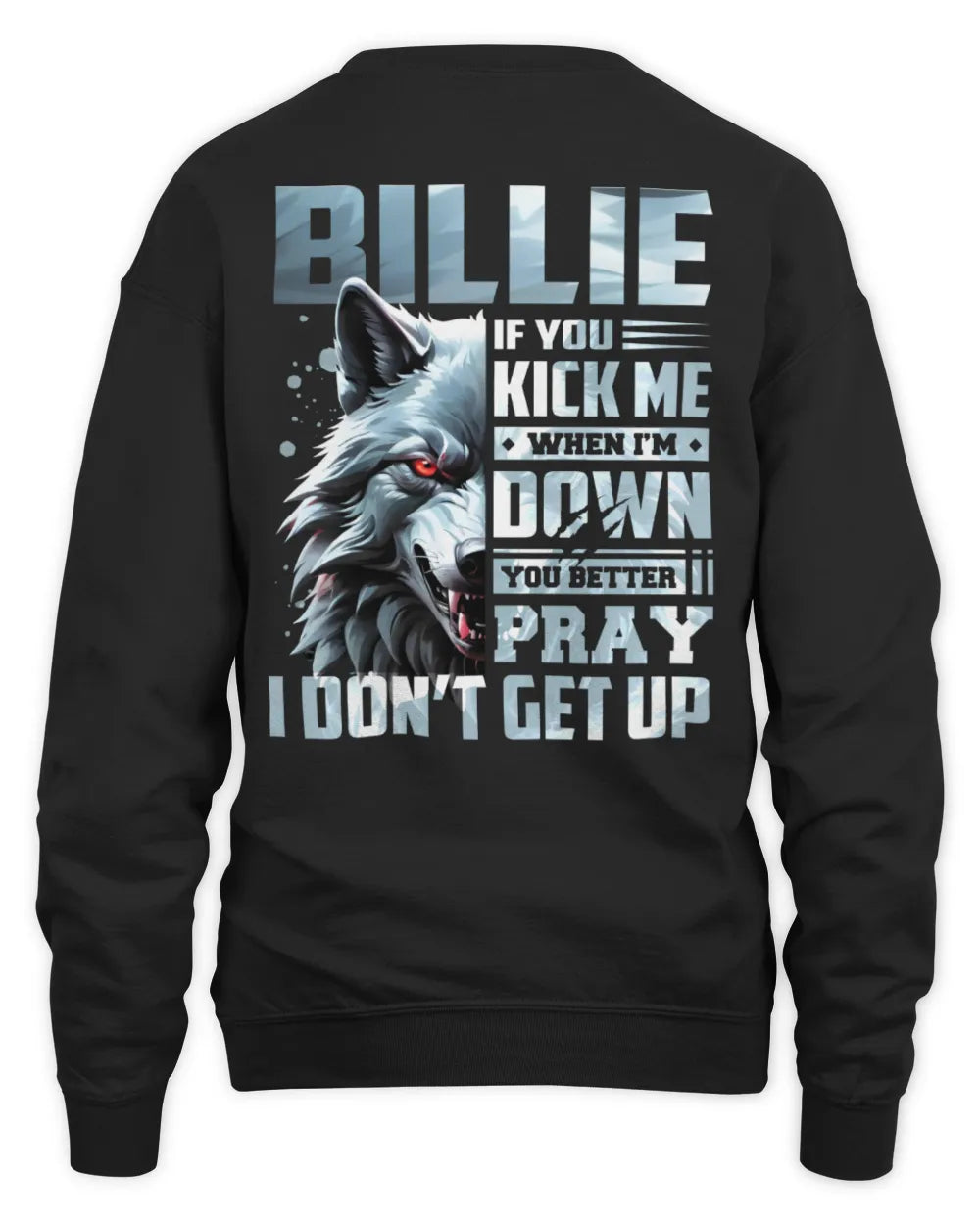 BILLIE AP62-K4-666 - Personalized Fierce Wolf Quote Apparel “If You Kick Me When I’m Down, You Better Pray I Don’t Get Up” - Unisex Sweatshirt - Black