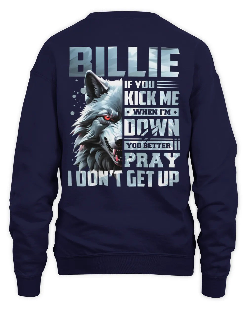 BILLIE AP62-K4-666 - Personalized Fierce Wolf Quote Apparel “If You Kick Me When I’m Down, You Better Pray I Don’t Get Up” - Unisex Sweatshirt - Navy