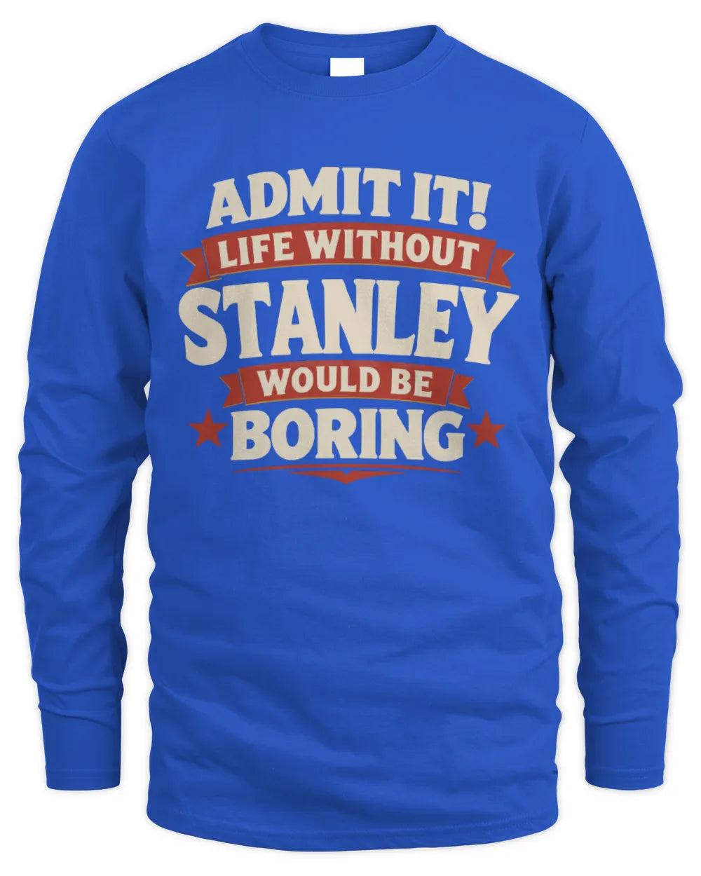 STANLEY P4 KT003 Personalized Funny Quote Apparel “Life Without NAME Would Be Boring” - Men's Long Sleeved T-Shirt - Royal
