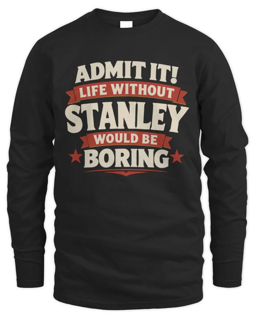 STANLEY P4 KT003 Personalized Funny Quote Apparel “Life Without NAME Would Be Boring” - Men's Long Sleeved T-Shirt - Black