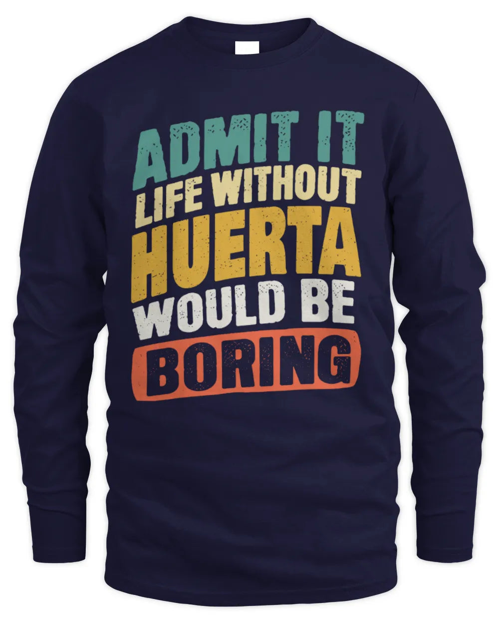 HUERTA TP88-K4-229
Personalized Funny Quote Apparel “Life Without NAME Would Be Boring” - Men's Long Sleeved T-Shirt - Navy