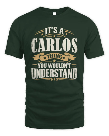 CARLOS P08 TH51 - Personalized “It’s a/an [NAME] Thing – You Wouldn’t Understand” Shirt - Unisex Standard T-Shirt - Forest Green