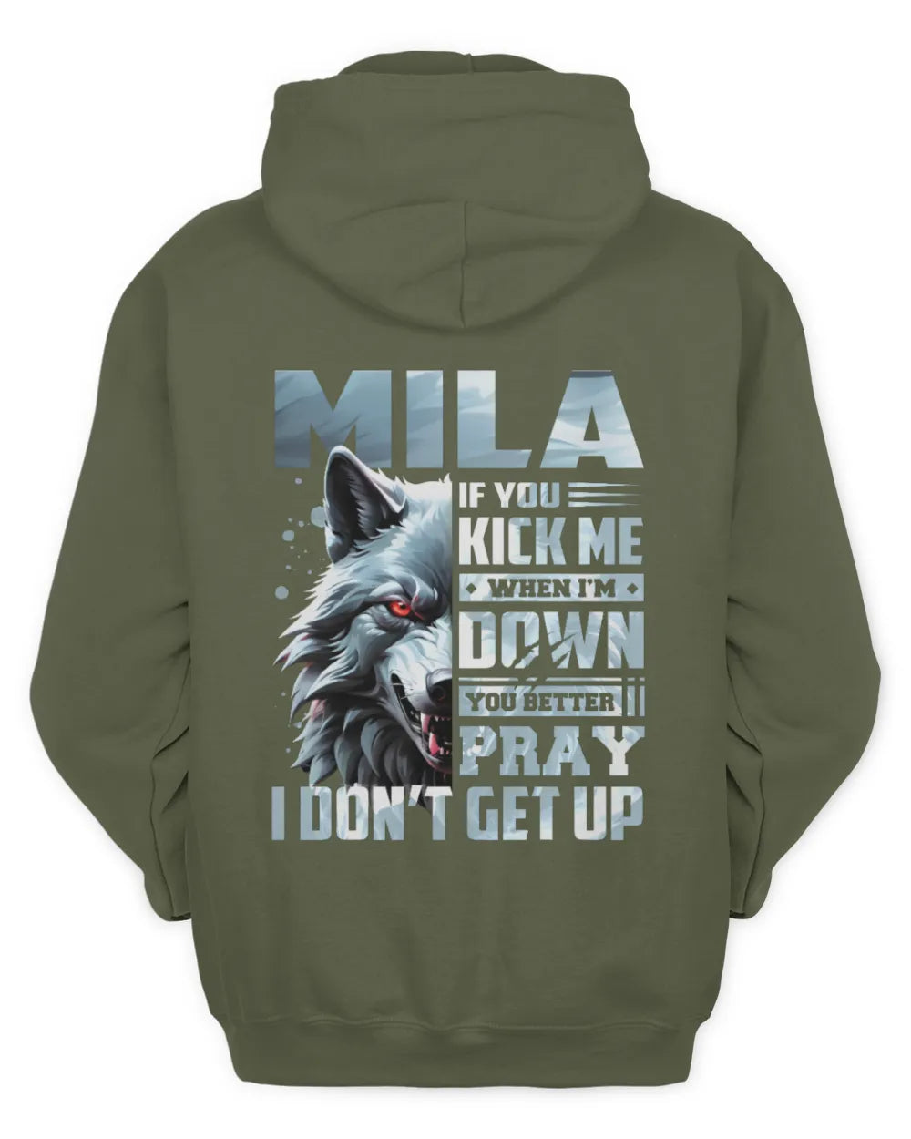 MILA AP62-K4-666 - Personalized Fierce Wolf Quote Apparel “If You Kick Me When I’m Down, You Better Pray I Don’t Get Up” - Unisex Hoodie - Military Green