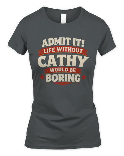 CATHY P4 KT003 Personalized Funny Quote Apparel “Life Without NAME Would Be Boring” - Women's Standard T-Shirt - Charcoal