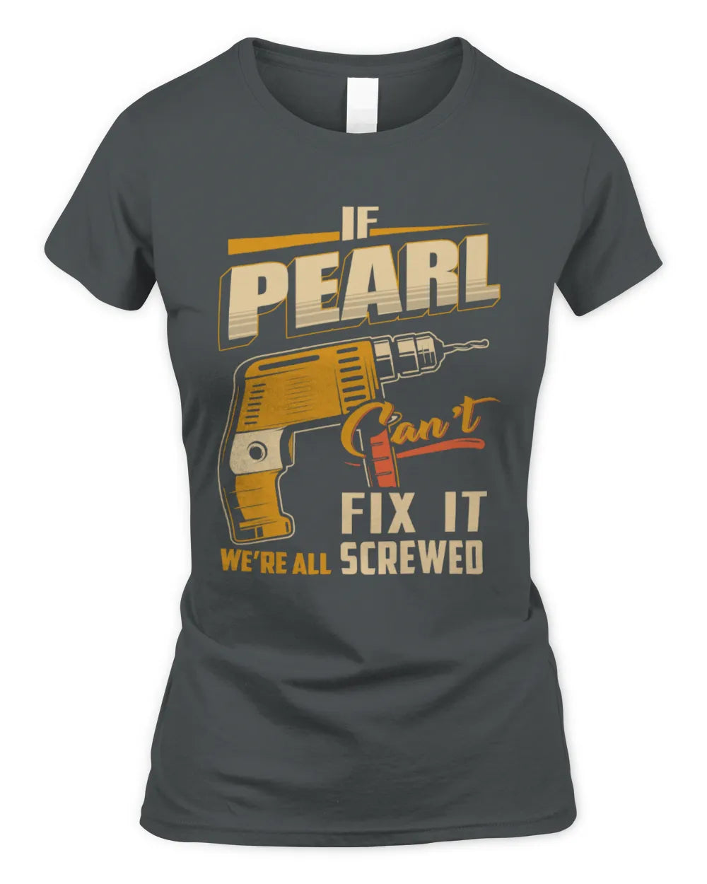 PEARL TP22-K4-228 - Personalized Handyman T-Shirt “If AARON Can’t Fix It, We’re All Screwed” - Women's Standard T-Shirt - Charcoal