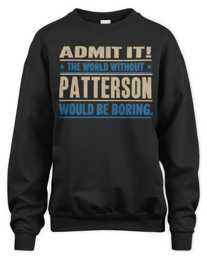 PATTERSON TP68-K2-968 – Personalized Funny Quote Apparel “The World Without NAME Would Be Boring” - Unisex Sweatshirt - Black