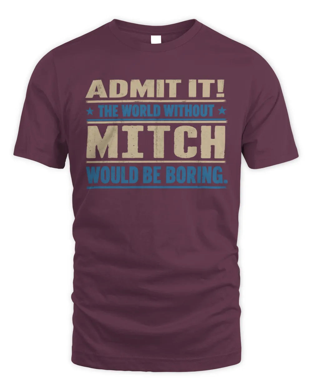 MITCH TP68-K2-968 – Personalized Funny Quote Apparel “The World Without NAME Would Be Boring” - Unisex Standard T-Shirt - Maroon