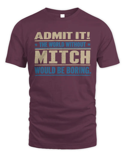 MITCH TP68-K2-968 – Personalized Funny Quote Apparel “The World Without NAME Would Be Boring” - Unisex Standard T-Shirt - Maroon