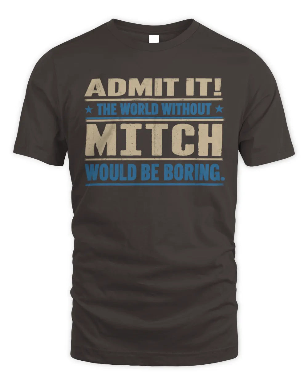 MITCH TP68-K2-968 – Personalized Funny Quote Apparel “The World Without NAME Would Be Boring” - Unisex Standard T-Shirt - Dark Chocolate