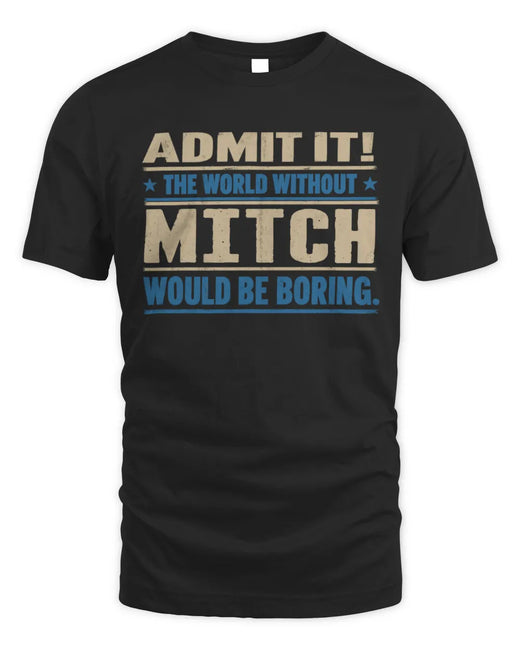 MITCH TP68-K2-968 – Personalized Funny Quote Apparel “The World Without NAME Would Be Boring”