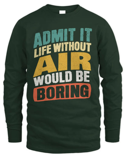 AIR TP88-K4-229
Personalized Funny Quote Apparel “Life Without NAME Would Be Boring” - Men's Long Sleeved T-Shirt - Forest Green