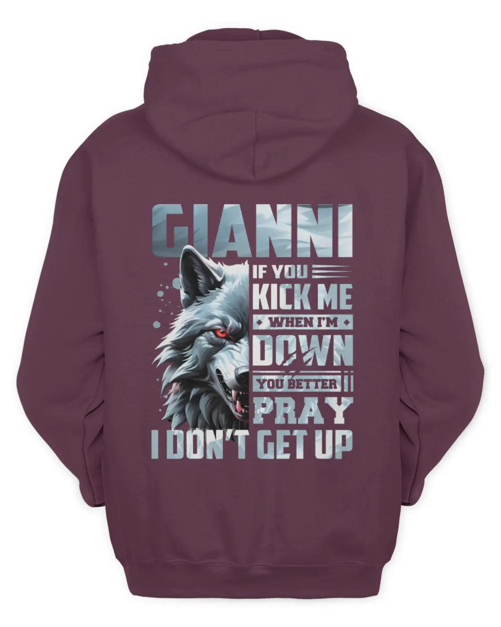 GIANNI AP62-K4-666 - Personalized Fierce Wolf Quote Apparel “If You Kick Me When I’m Down, You Better Pray I Don’t Get Up” - Unisex Hoodie - Maroon